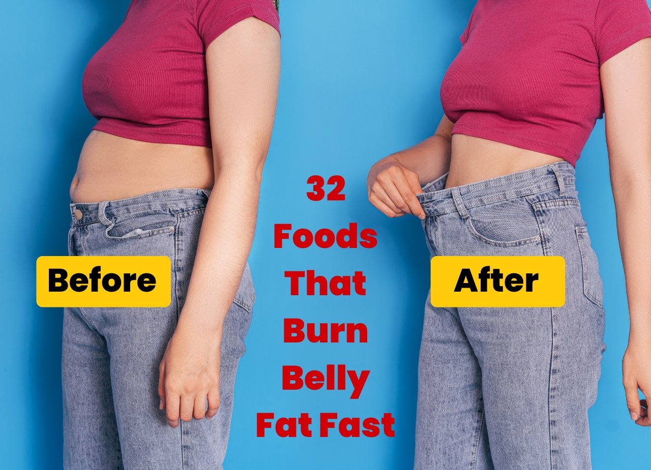 32 Foods That Burn Belly Fat Fast